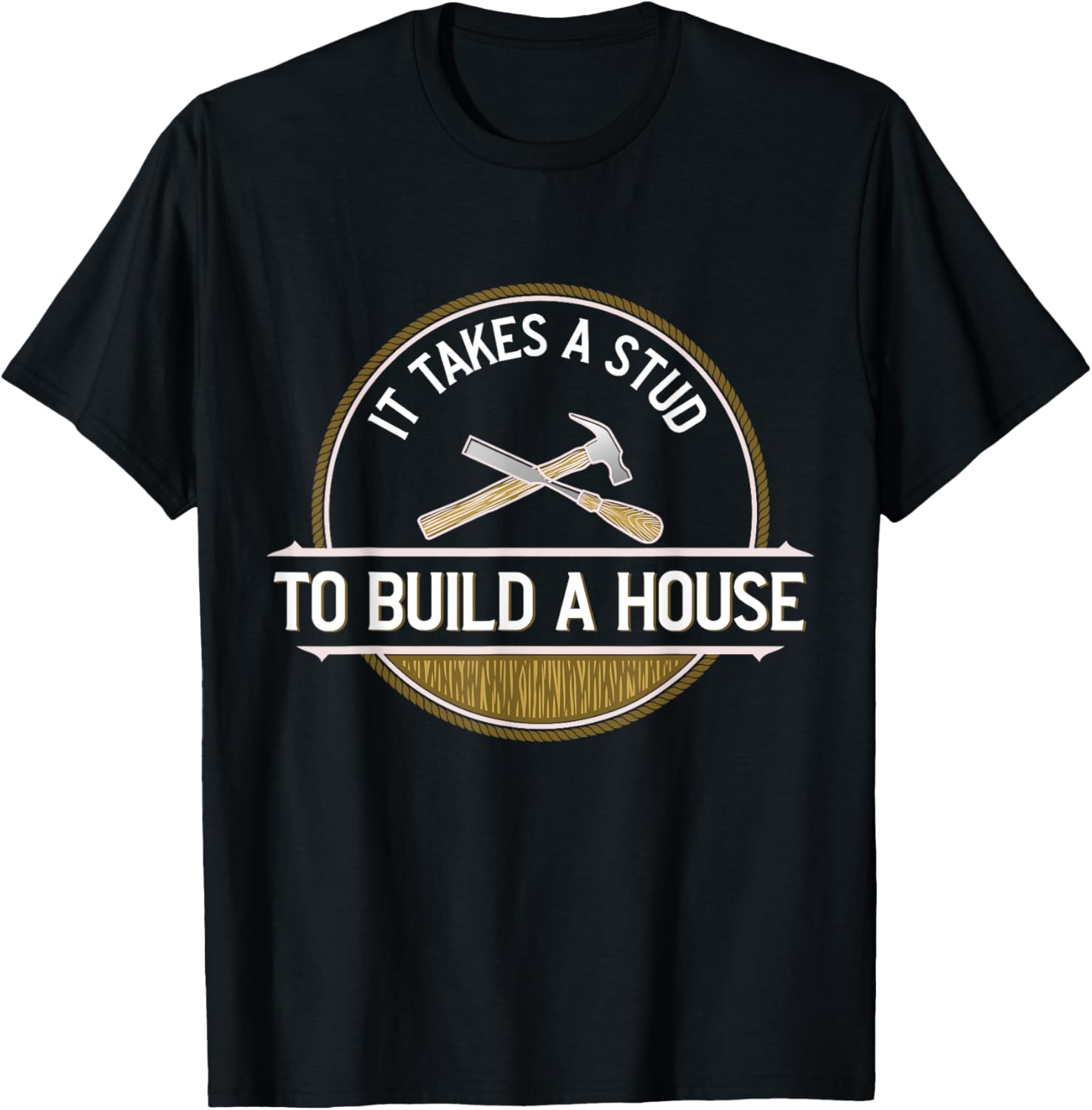 Funny It Takes A Stud To Build A House Woodworker