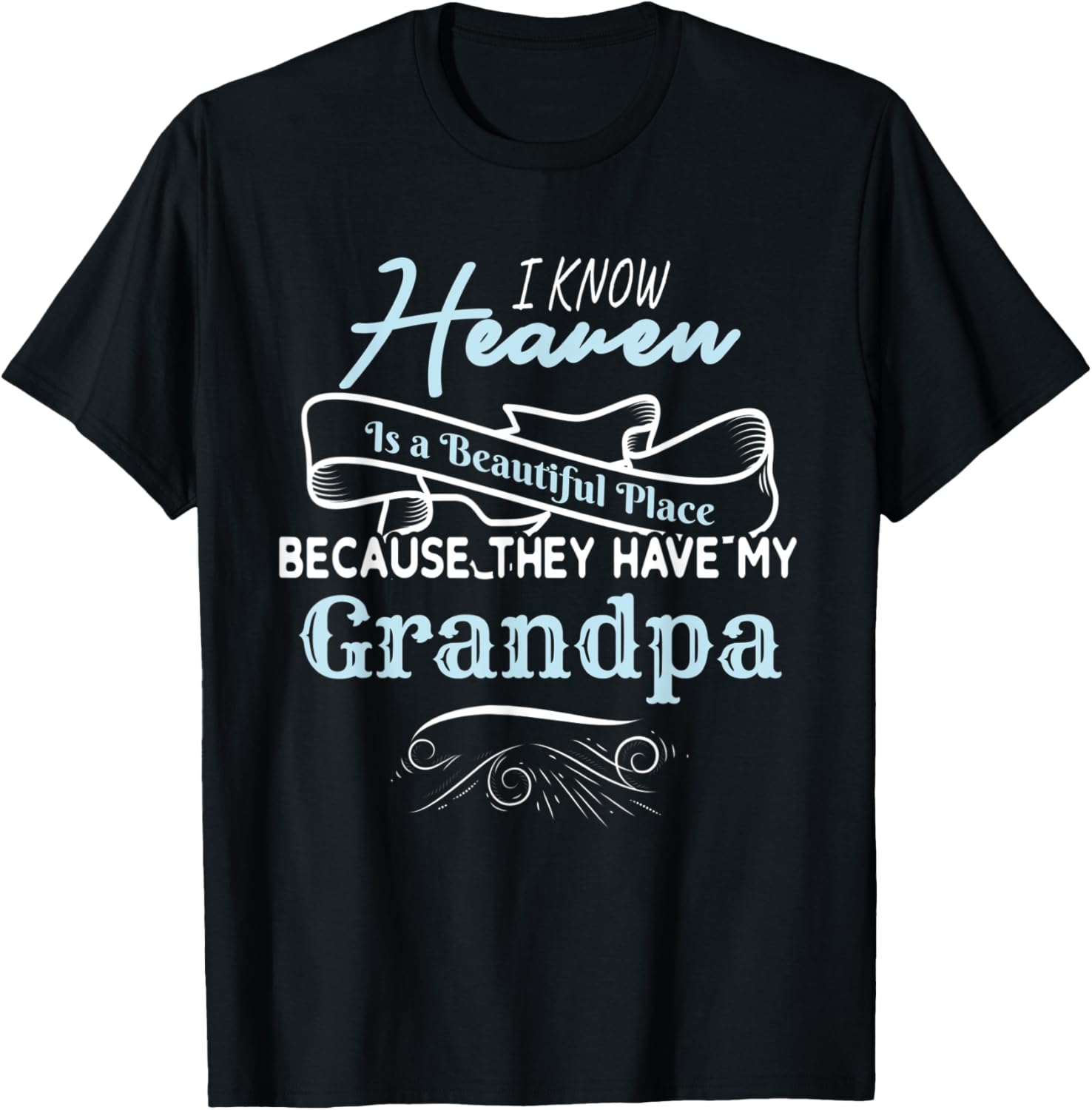 I Know Heaven Is A Beautiful Place They Have My Grandpa