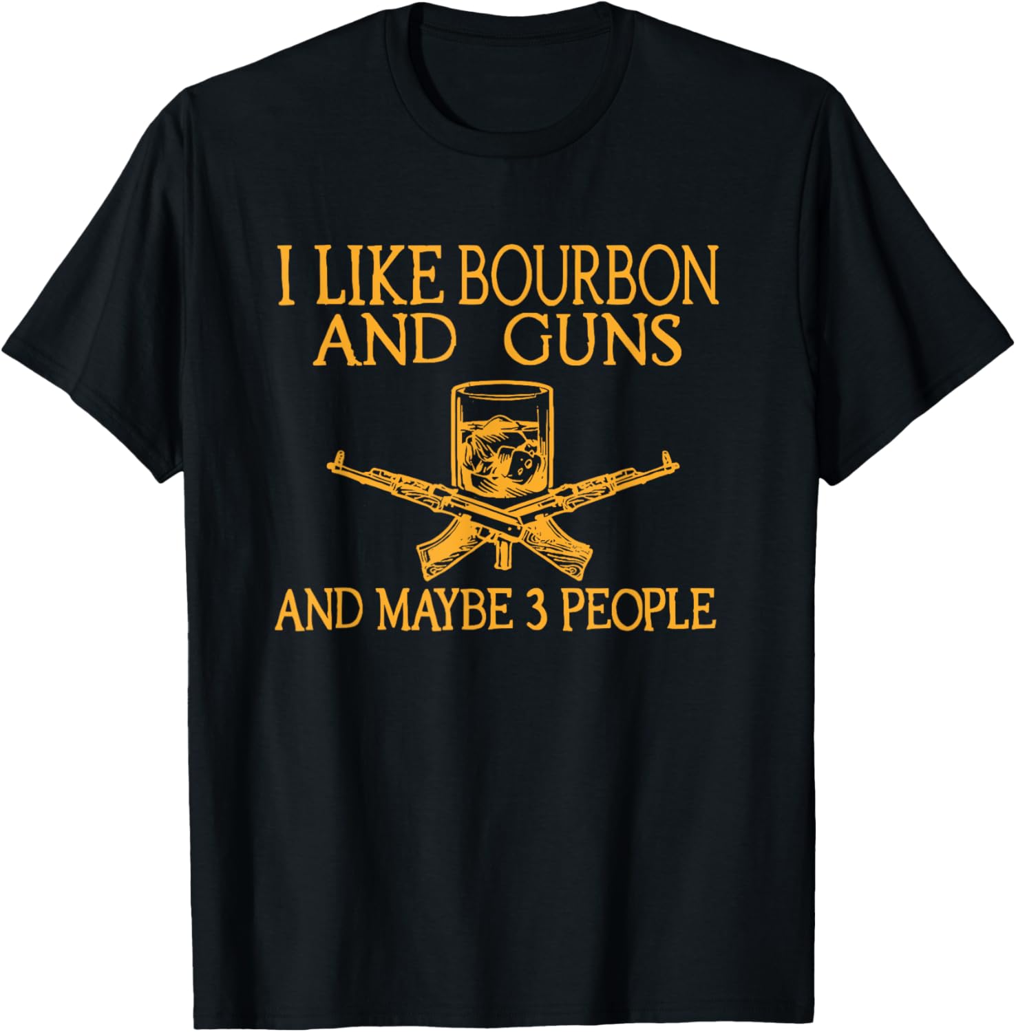 I Like Bourbon Guns Maybe 3 People