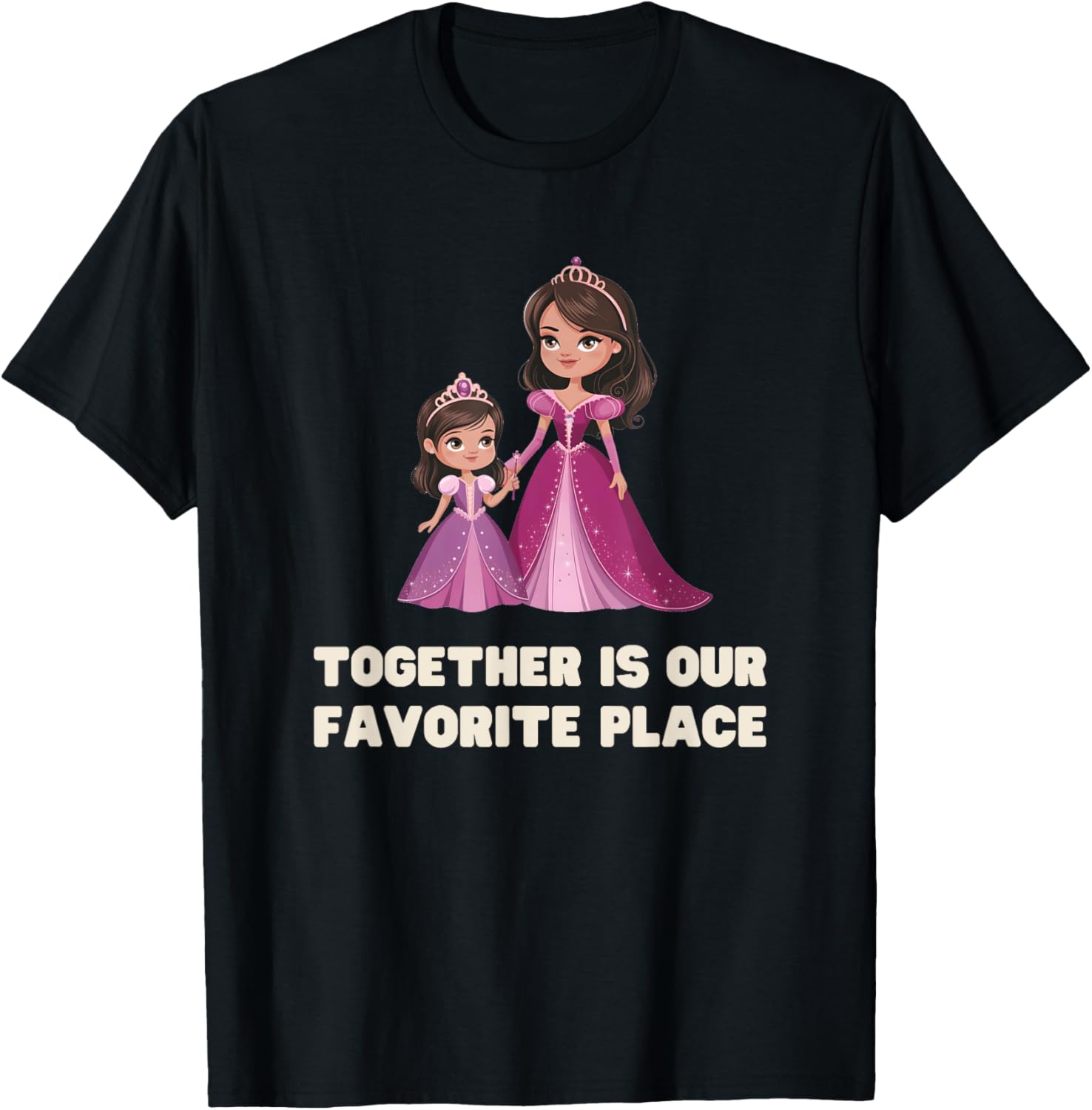 Girl TOGETHER IS OUR FAVOURITE PLACE Princess Queen Mommy &