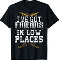 I've Got Friends In Low Places Redneck Country T-shirt