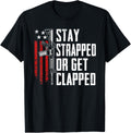 Stay Strapped Or Get Clapped Pro Guns Joke Ar15 Funny Gun