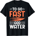 To Go Fast Add Water Boat