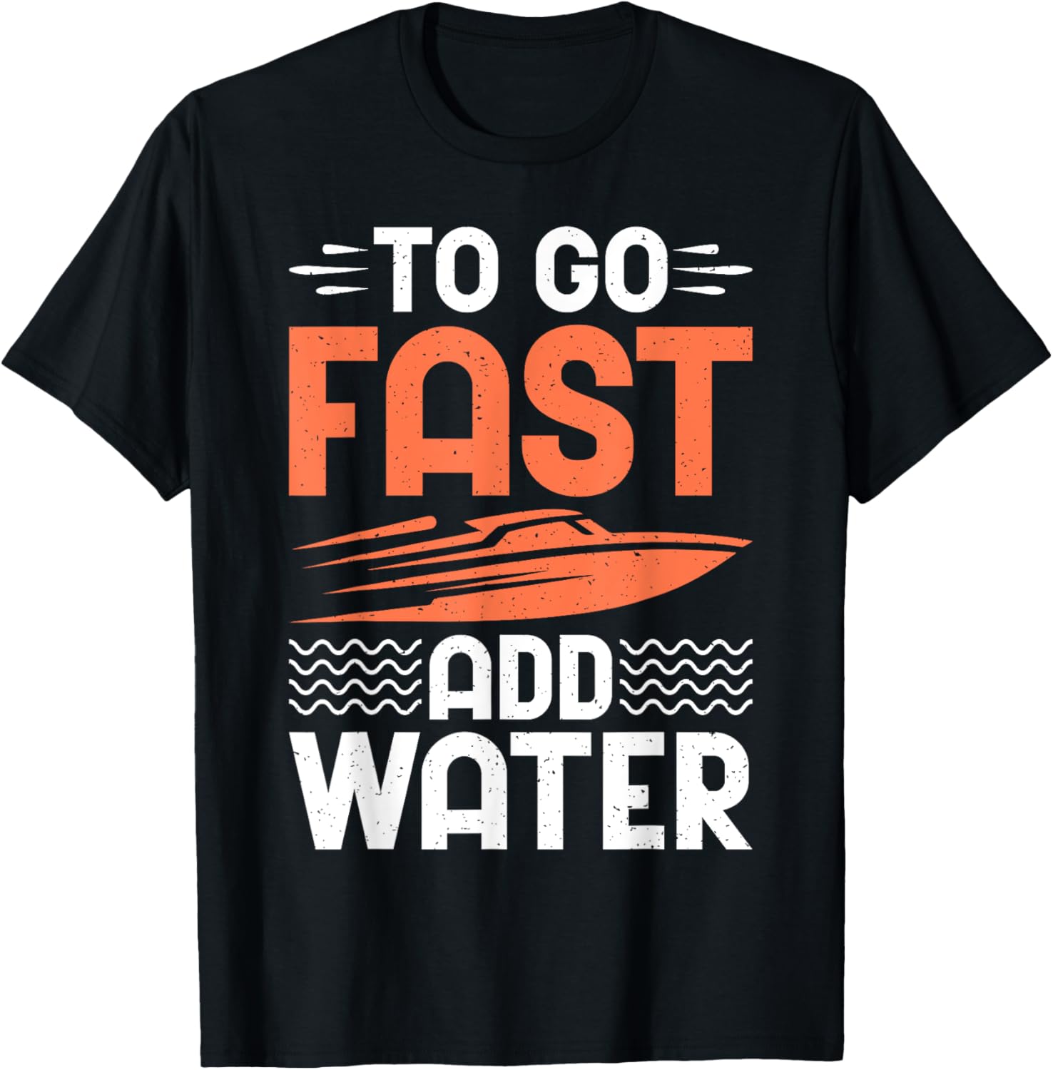 To Go Fast Add Water Boat