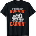 If Diesel Ain T Burnin Then I Ain