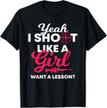 Yeah I Shoot Like A Girl Want A Lesson Gun Loving Chick