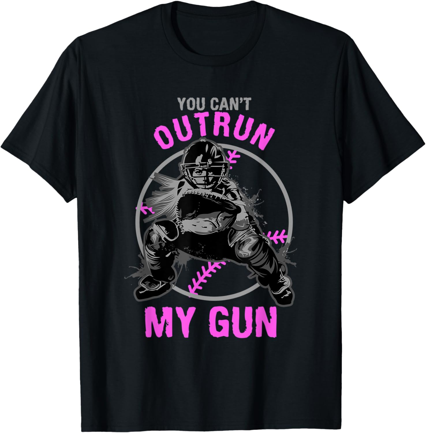 You Cant Outrun My Gun Softball Catcher