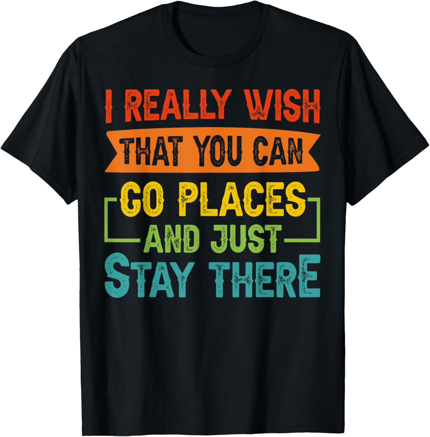 I Really Wish That You Can Go Places And Just Stay There