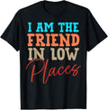 Friend In Low Places I Am The Friend In Low Places