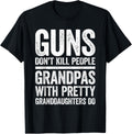 Guns Dont Kill People Grandpas Pretty Daughters Do Shirt