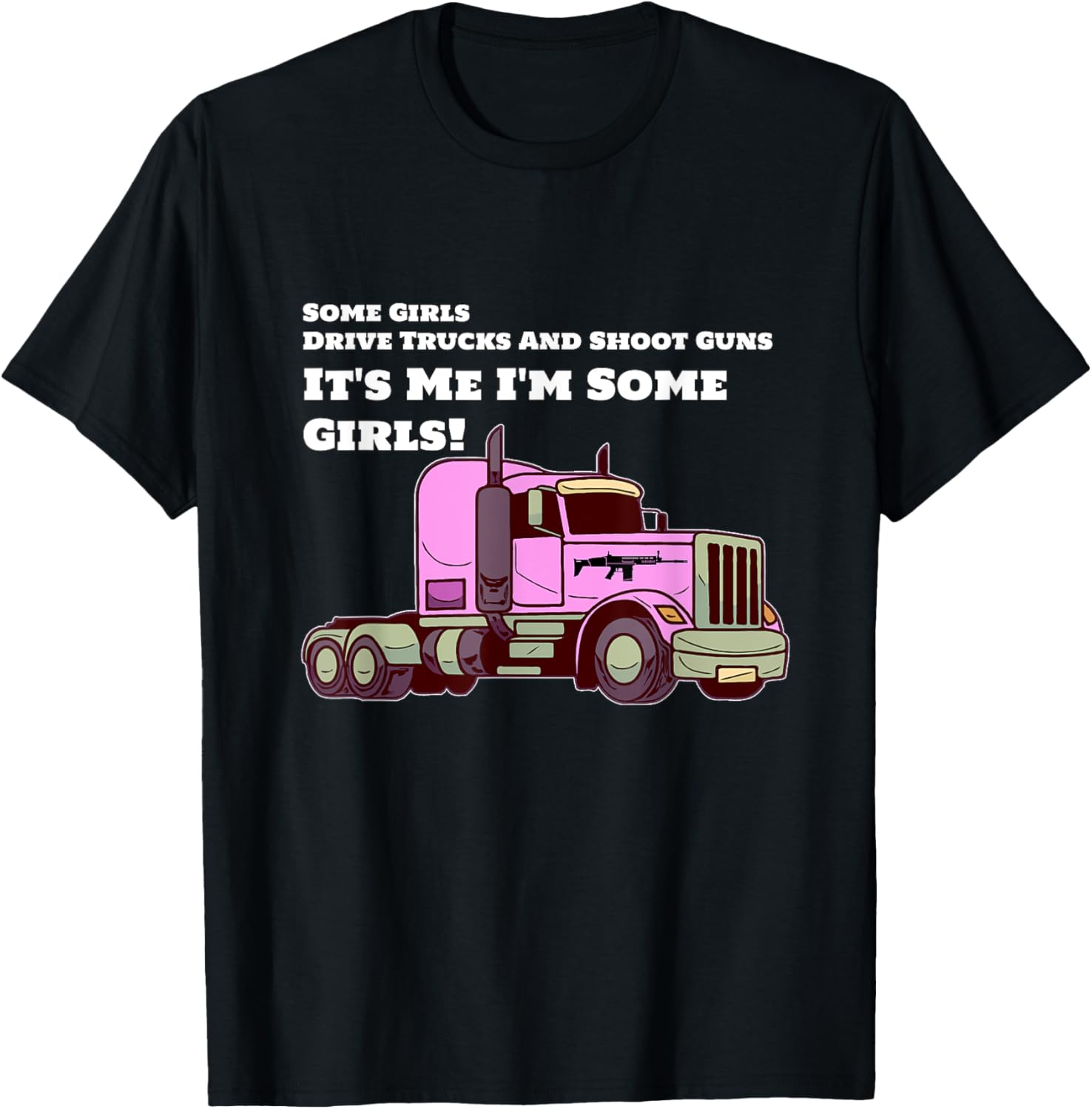 Lady Trucker Some Girls Drive Trucks Shoot Guns