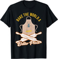 Bake The World A Better Place Baker Baking Pastry