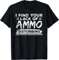 I Find Your Lack Of Ammo Disturbing Funny Weapon Gun Owner
