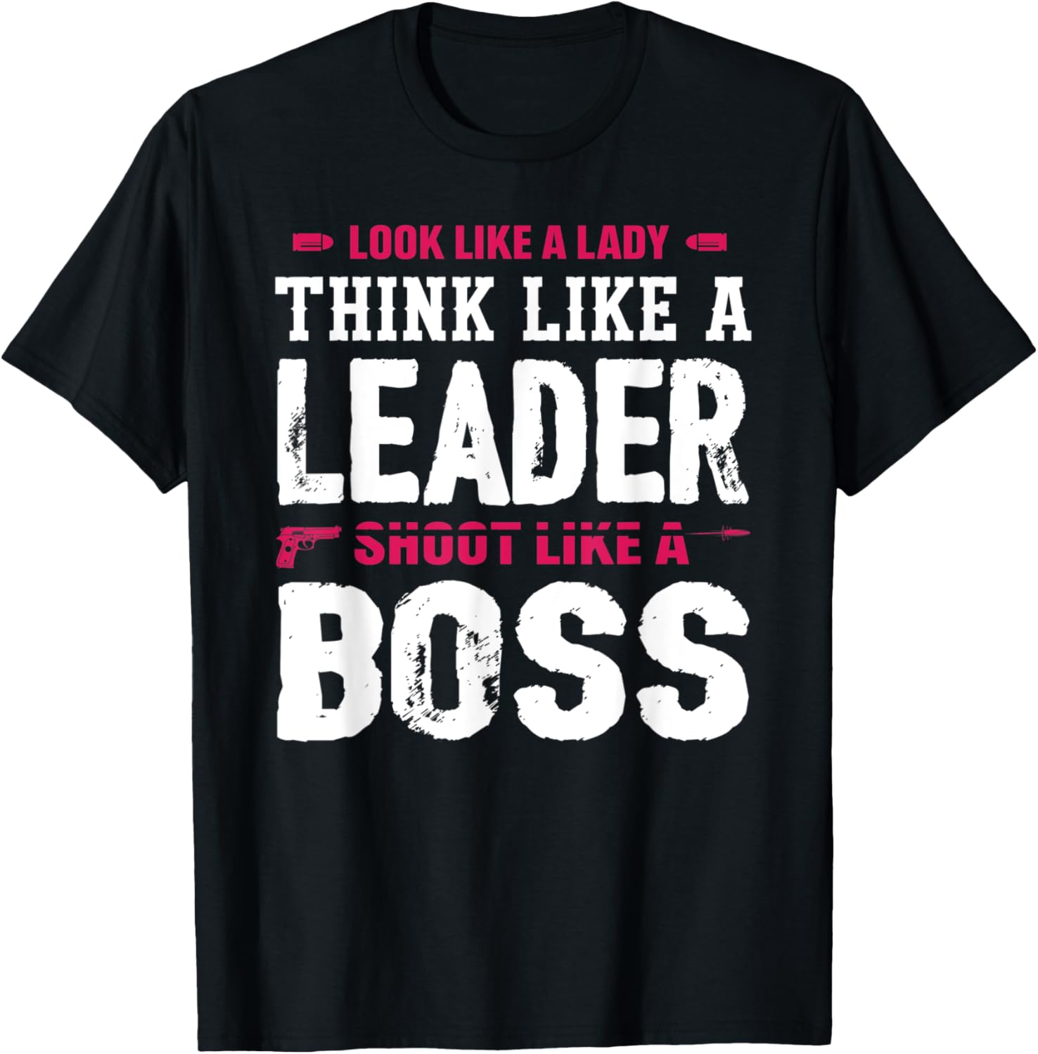 Look Like A Lady Shoot Like A Boss Gun Woman Leader Tee