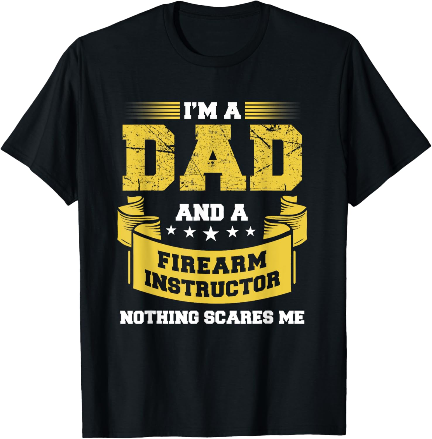 A Dad Firearm Instructor Nothing Scares Me Guns Funny