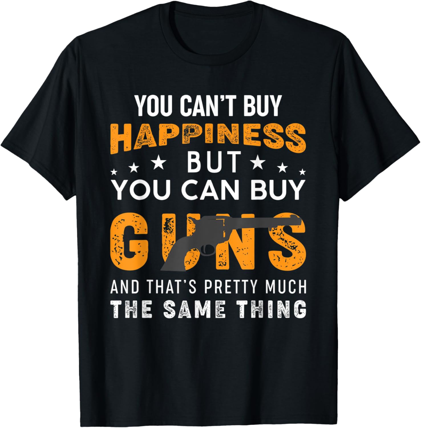 You Cant Buy Happiness But You Can Buy Guns