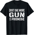 Mens Just One More Gun I Promise Funny Gun Lover