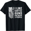 I Like Coffee Guns Maybe 3 People Funny Gun Owner