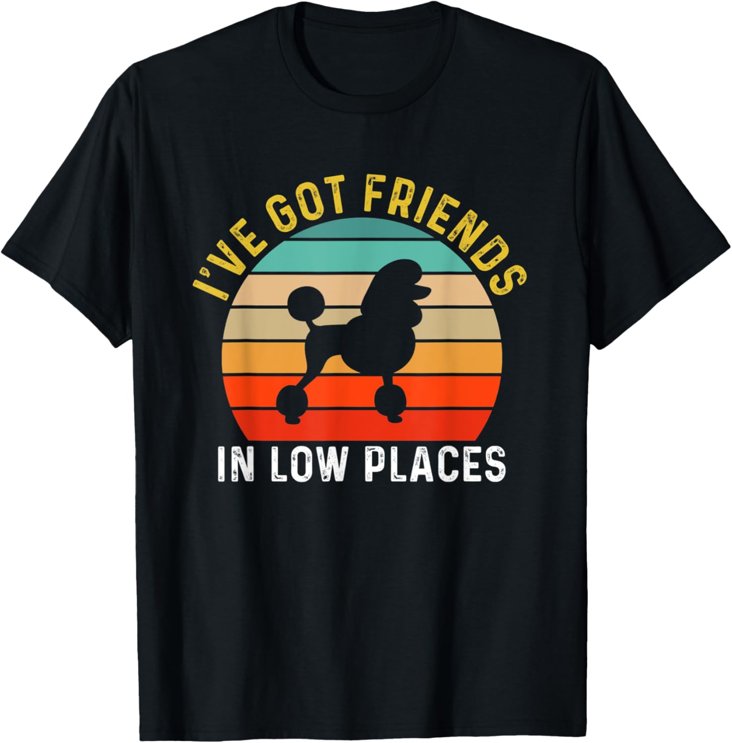 I've Got Friends In Low Places Poodle Funny Dog Retro