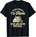 Truck Drivers I Like To Drink Beer Burn