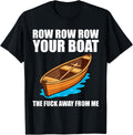 Row Boat Away Me Sarcastic Funny Shirts Boating