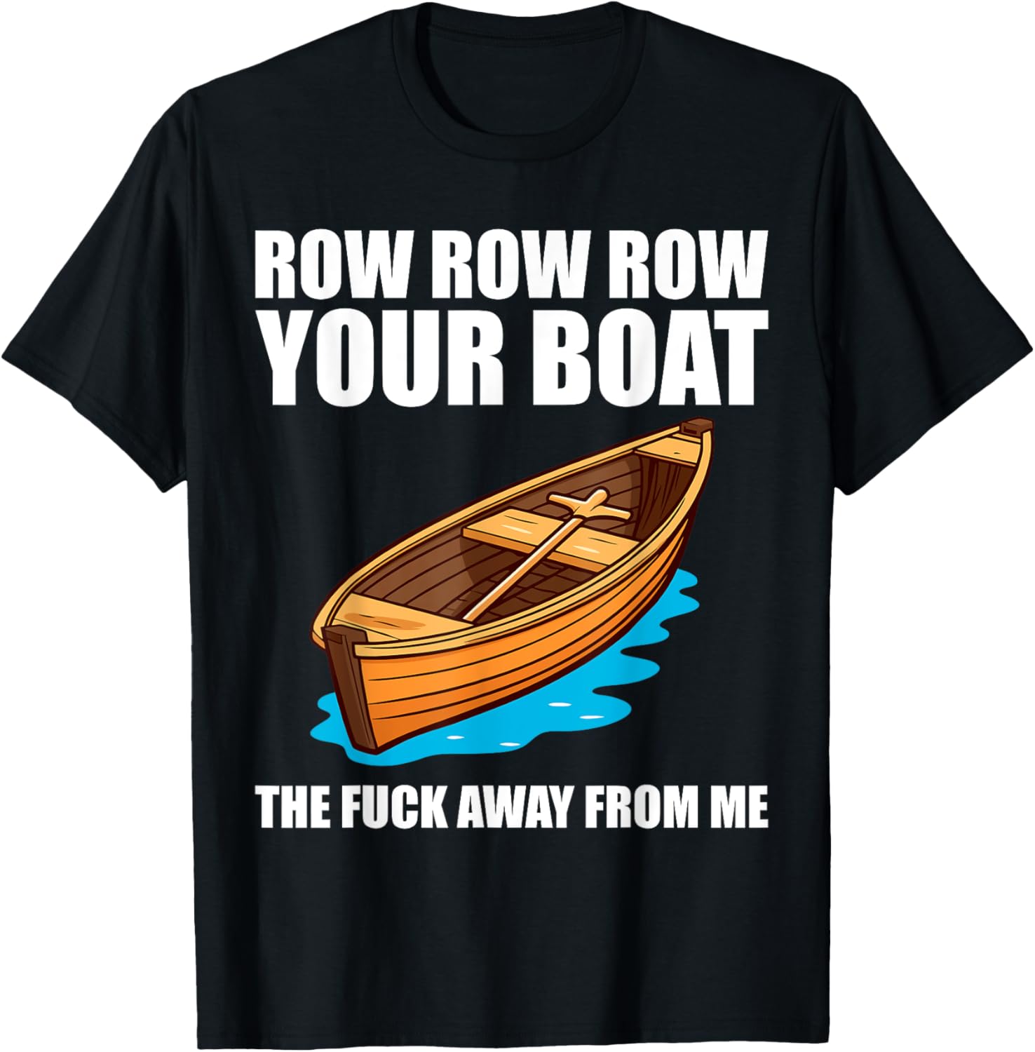 Row Boat Away Me Sarcastic Funny Shirts Boating