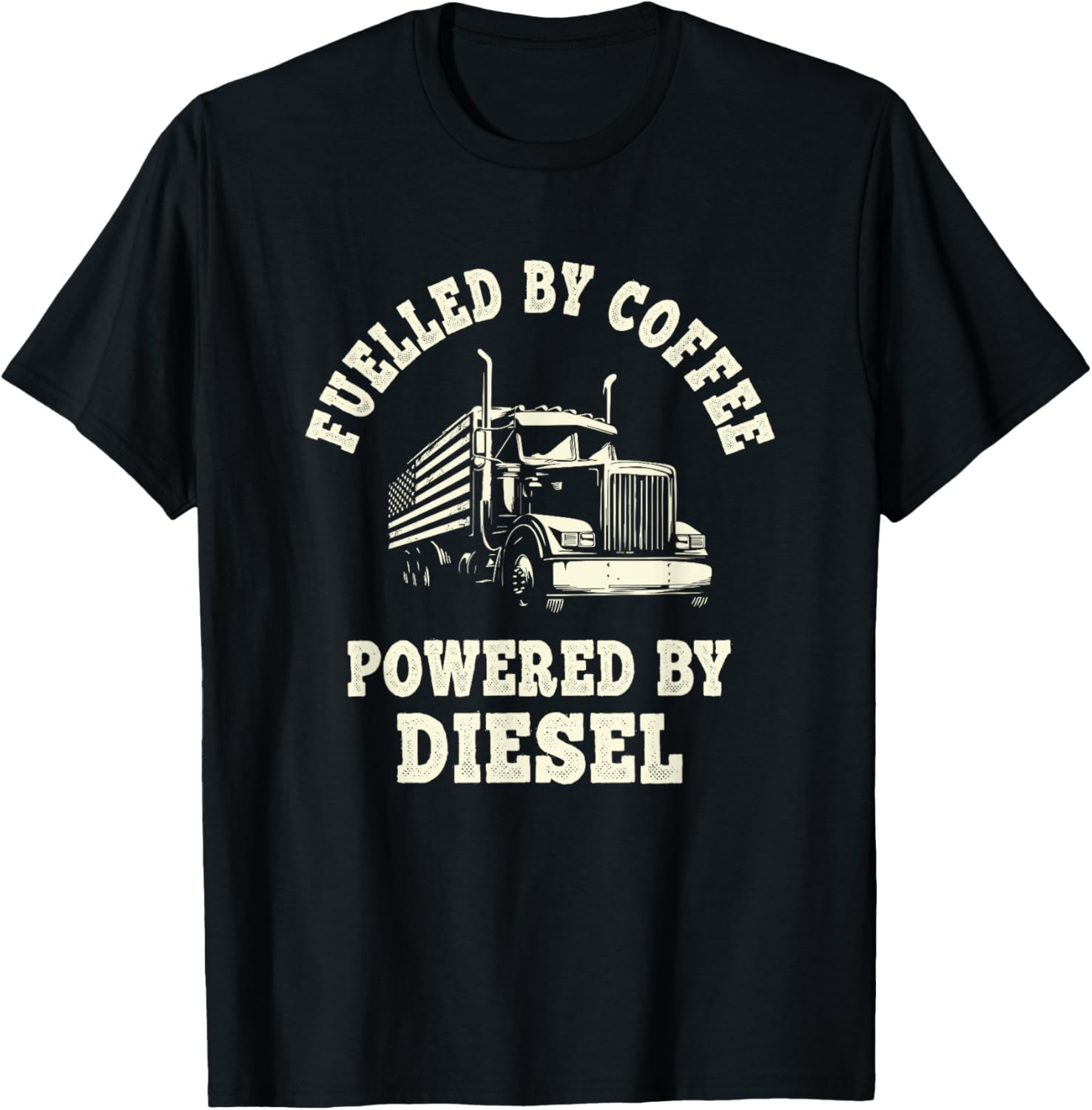 Fuelled By Coffee Powered By Diesel Trucker