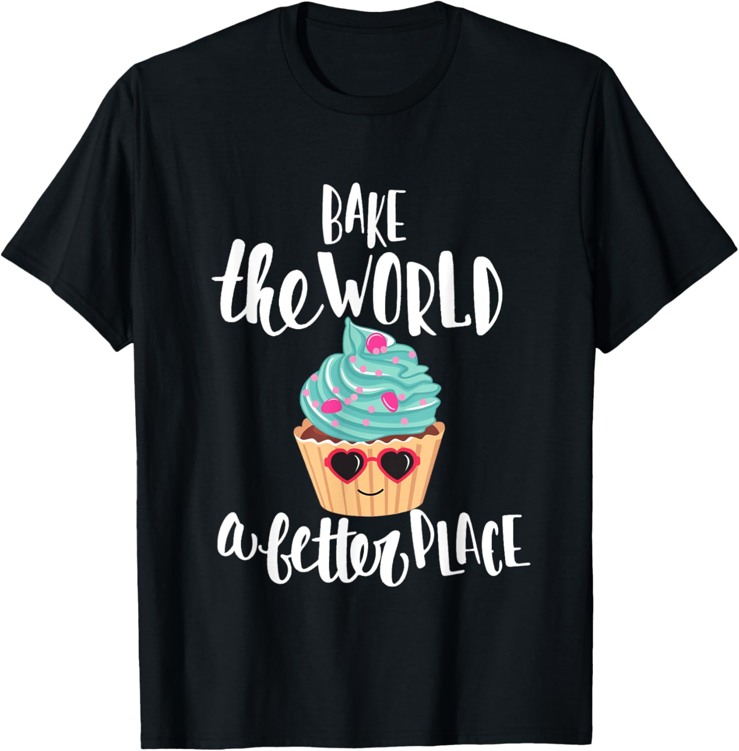 Bake The World A Better Place Funny Baker