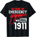 In Case Of Emergency We Dial 1911 T Shirt Gun Owner T