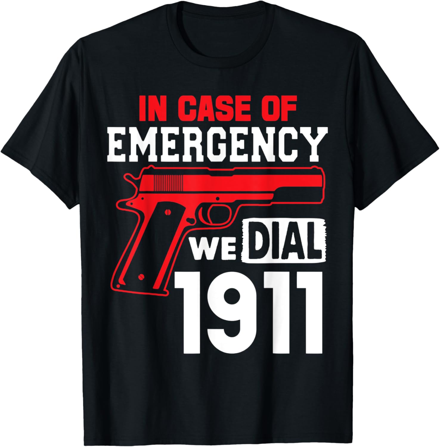 In Case Of Emergency We Dial 1911 T Shirt Gun Owner T