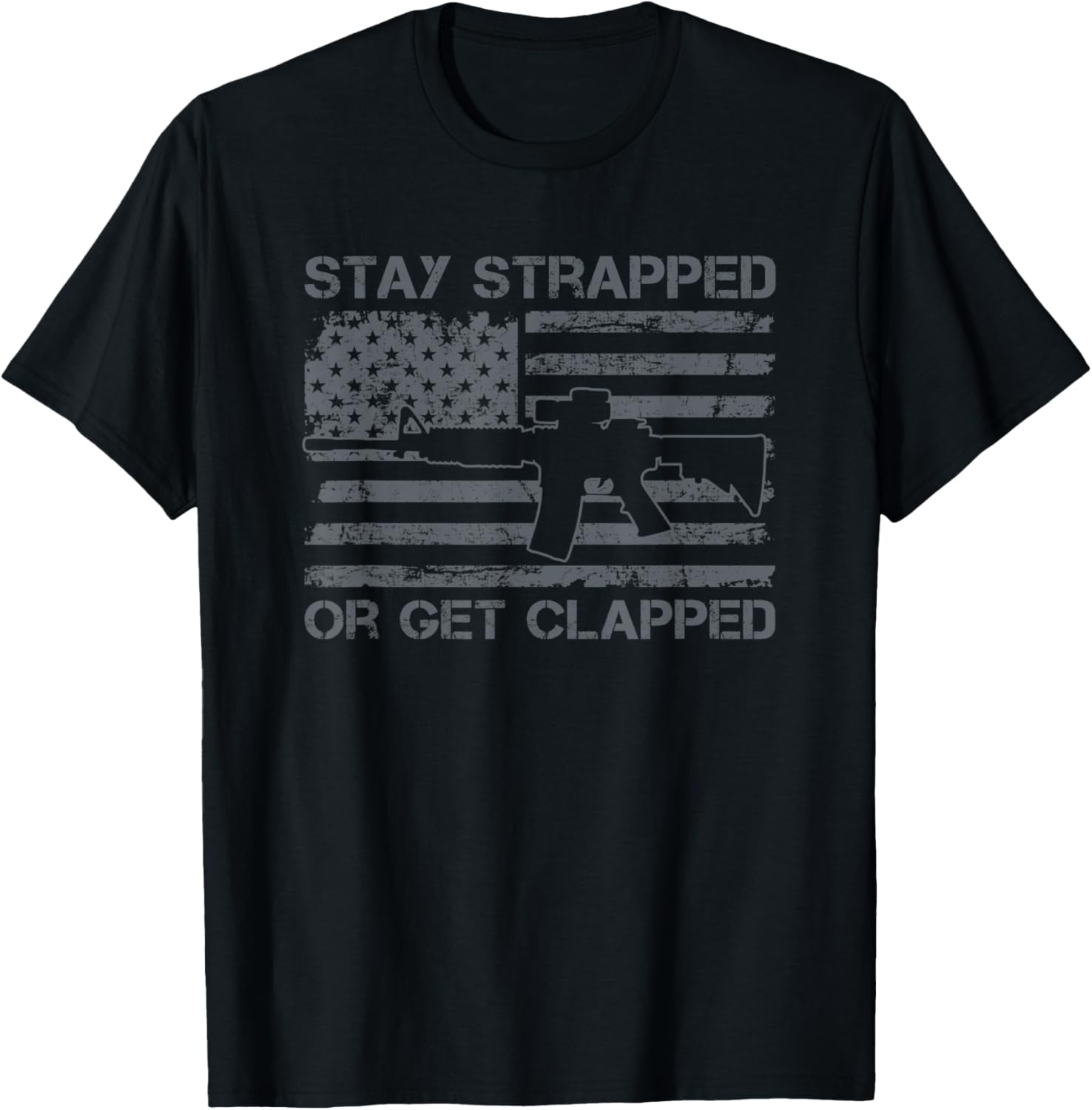 Stay Strapped Or Get Clapped 2A Funny Pro Gun Usa Flag T