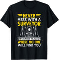 Never Mess With A Surveyor We Know Places Where No One Will