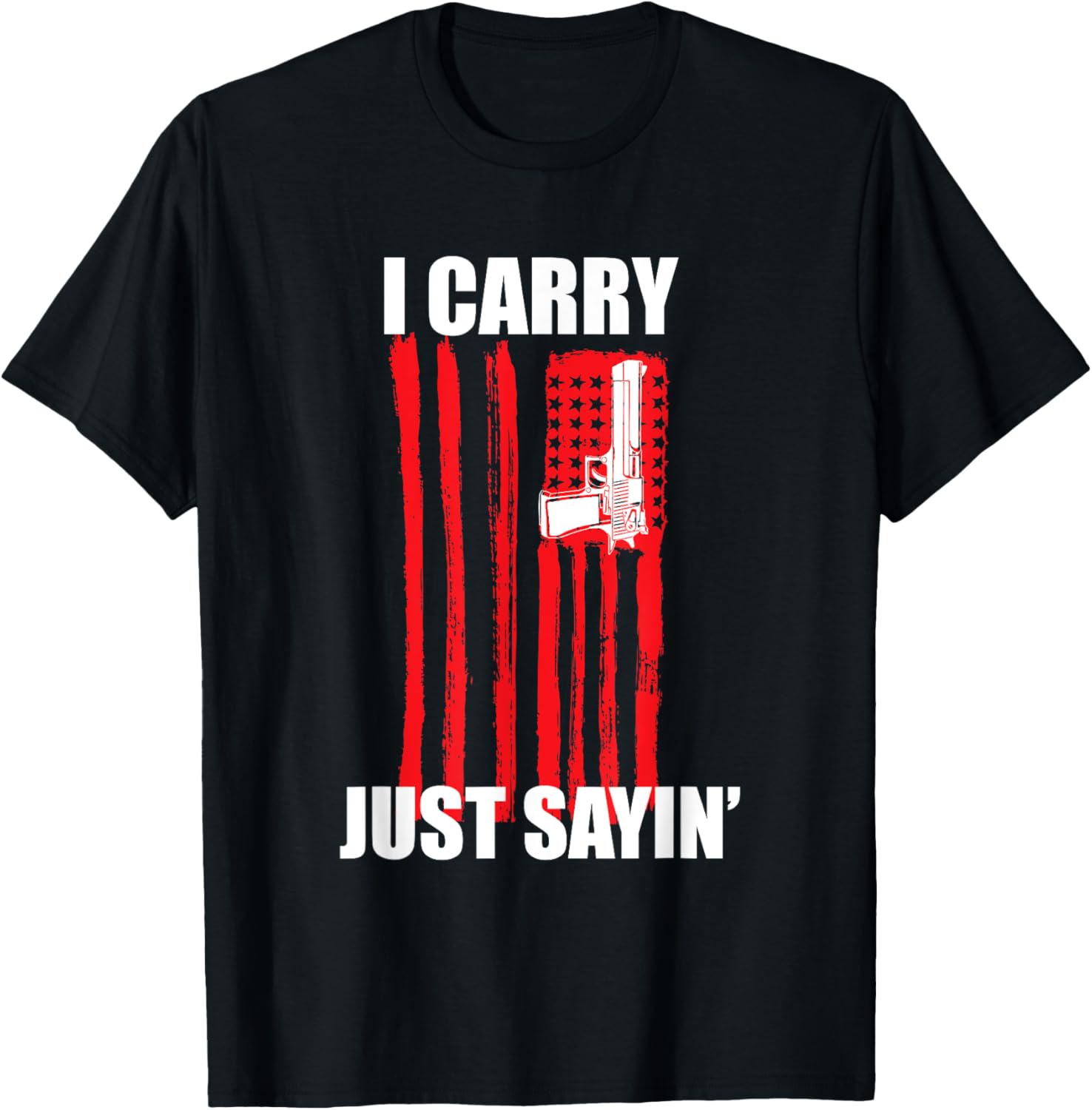 I Carry Just Sayin Concealed Carry Tshirt