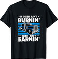 Trucker Truck If Diesel Ain T Burnin Then