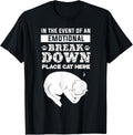 In the Event of an Emotional Breakdown Place Cat Here Shirt T-Shirt for Men Women Kids