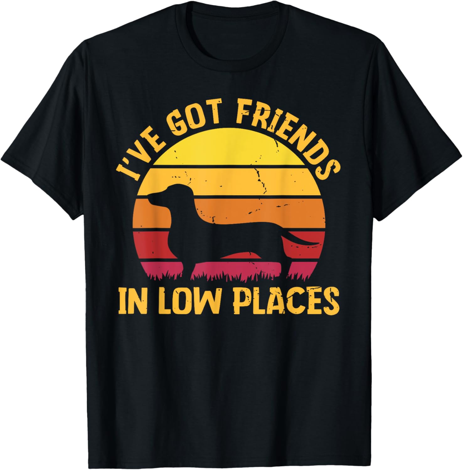I've Got Friends In Low Places Funny Dachshund Apparel