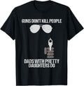 Guns Dont Kill People Dads With Pretty Daughters Do Tshirt
