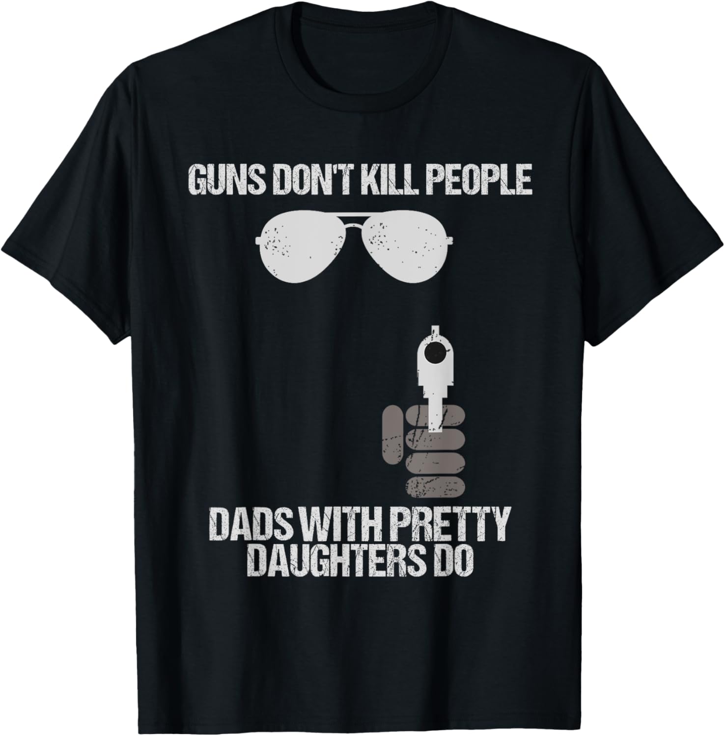 Guns Dont Kill People Dads With Pretty Daughters Do Tshirt
