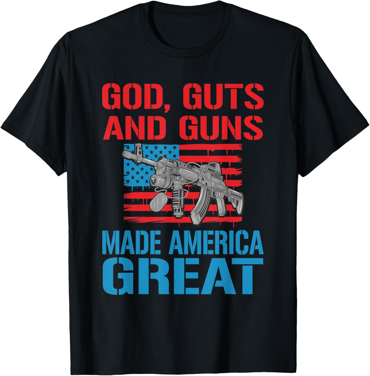 God Guts And Guns Made America Great