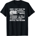 Sorry I Cant Hear You Over This Freedom Funny Pro Gun