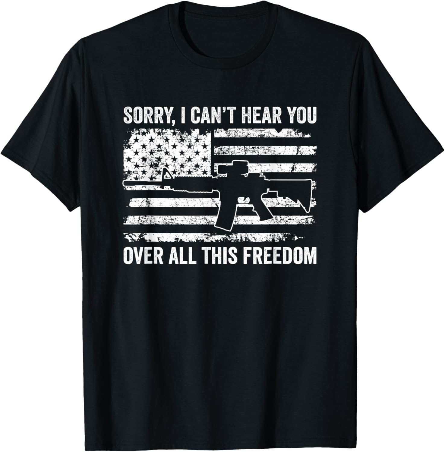 Sorry I Cant Hear You Over This Freedom Funny Pro Gun