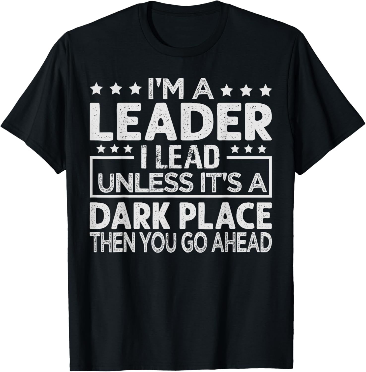I'm A Leader I Lead Unless It's A Dark Place - Sarcastic