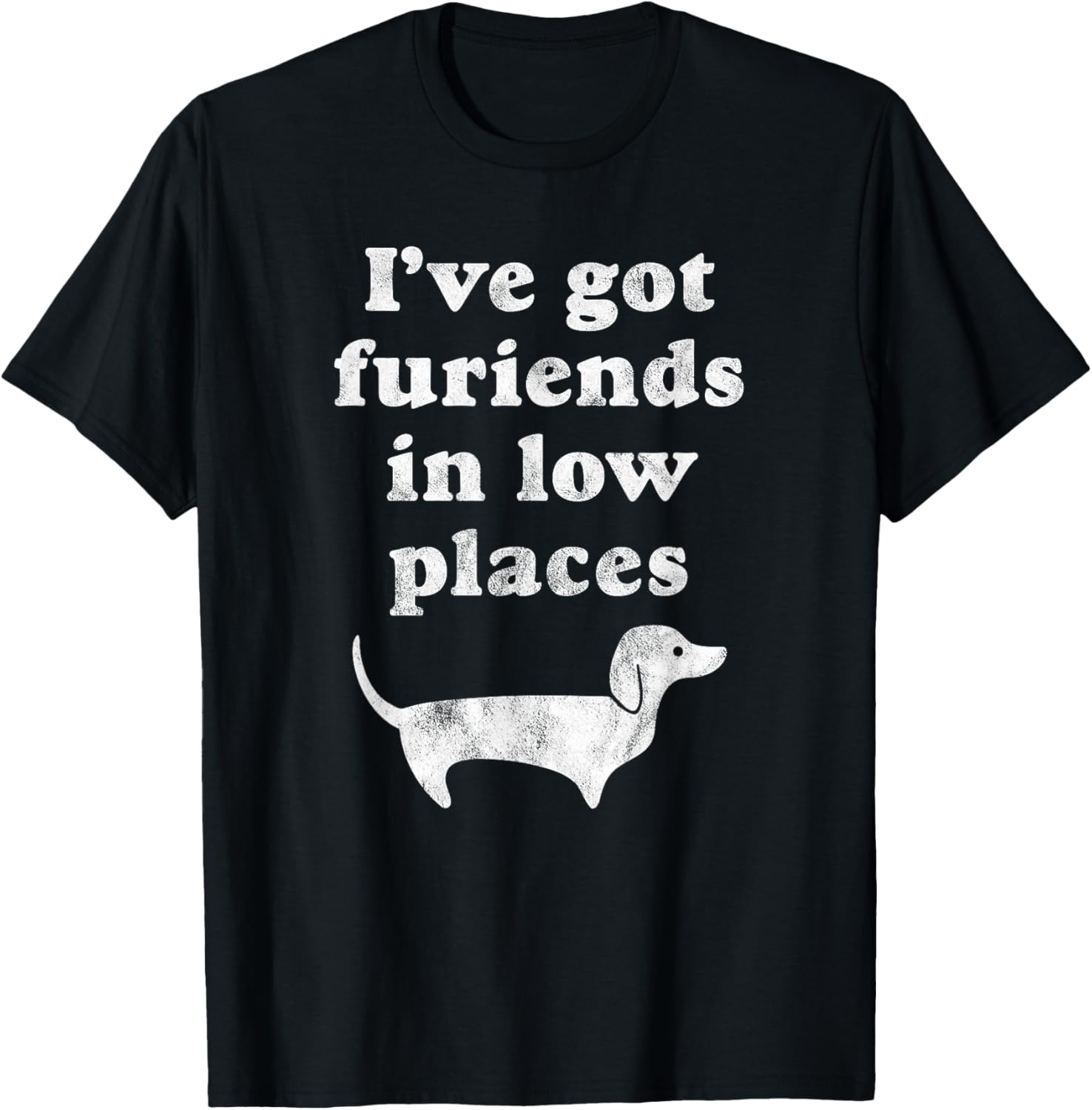 Dachshund Dog Gift Shirt - I've Got Furiends in Low Places T-Shirt for Men Women Kids