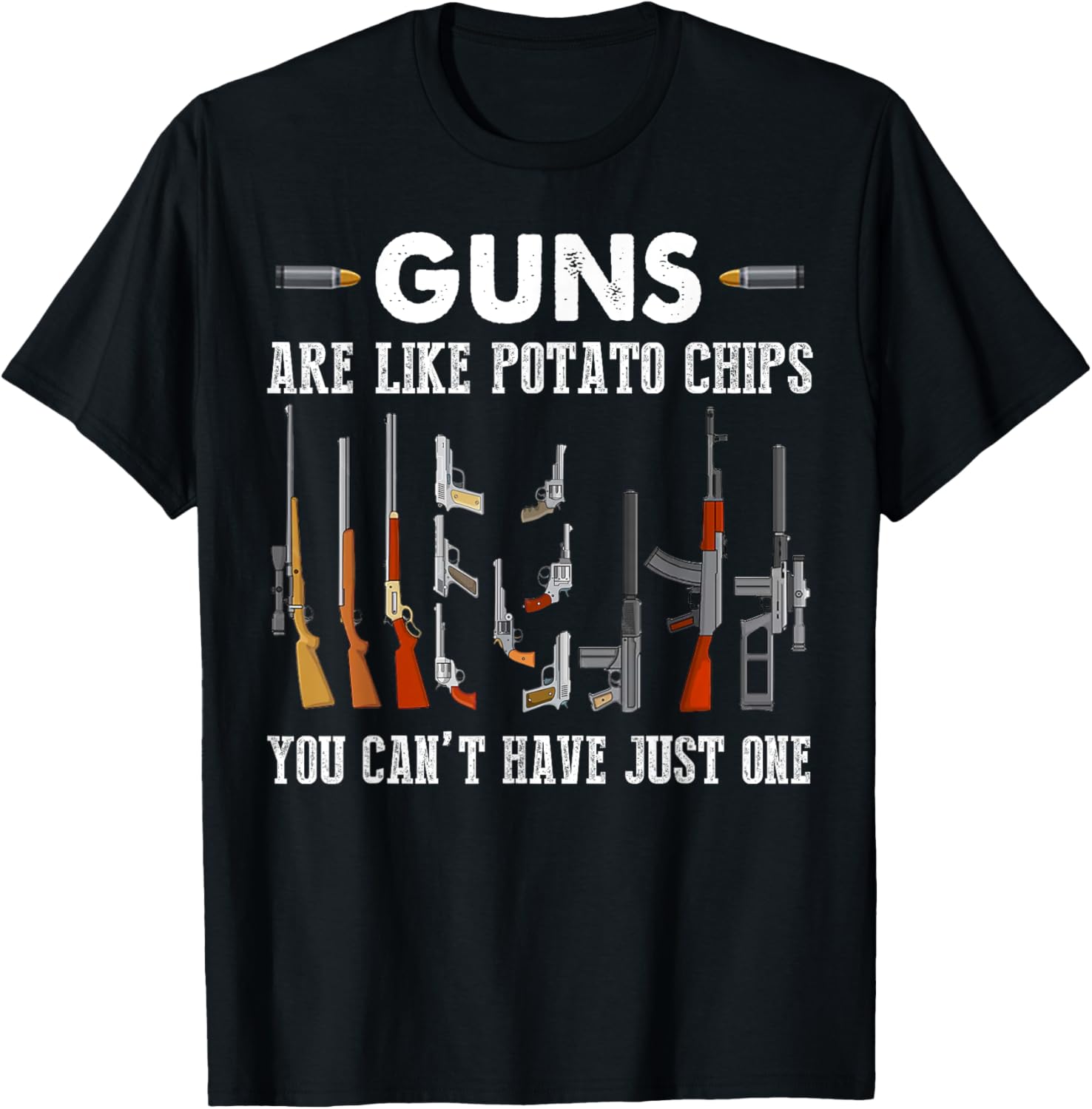 Guns Are Like Potato Chips You Cant Have Just One