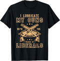 I Lubricate My Guns With Tears Of Liberals Gun Lover Top