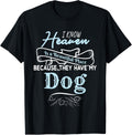 I Know Heaven Is A Beautiful Place Because They Have My Dog Men Women Girls Kids
