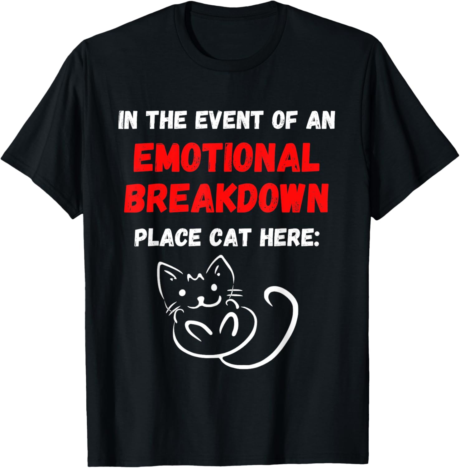 In The Event Of An Emotional Breakdown Place Cat Here Funny T-Shirt for Men Women Girls Kids