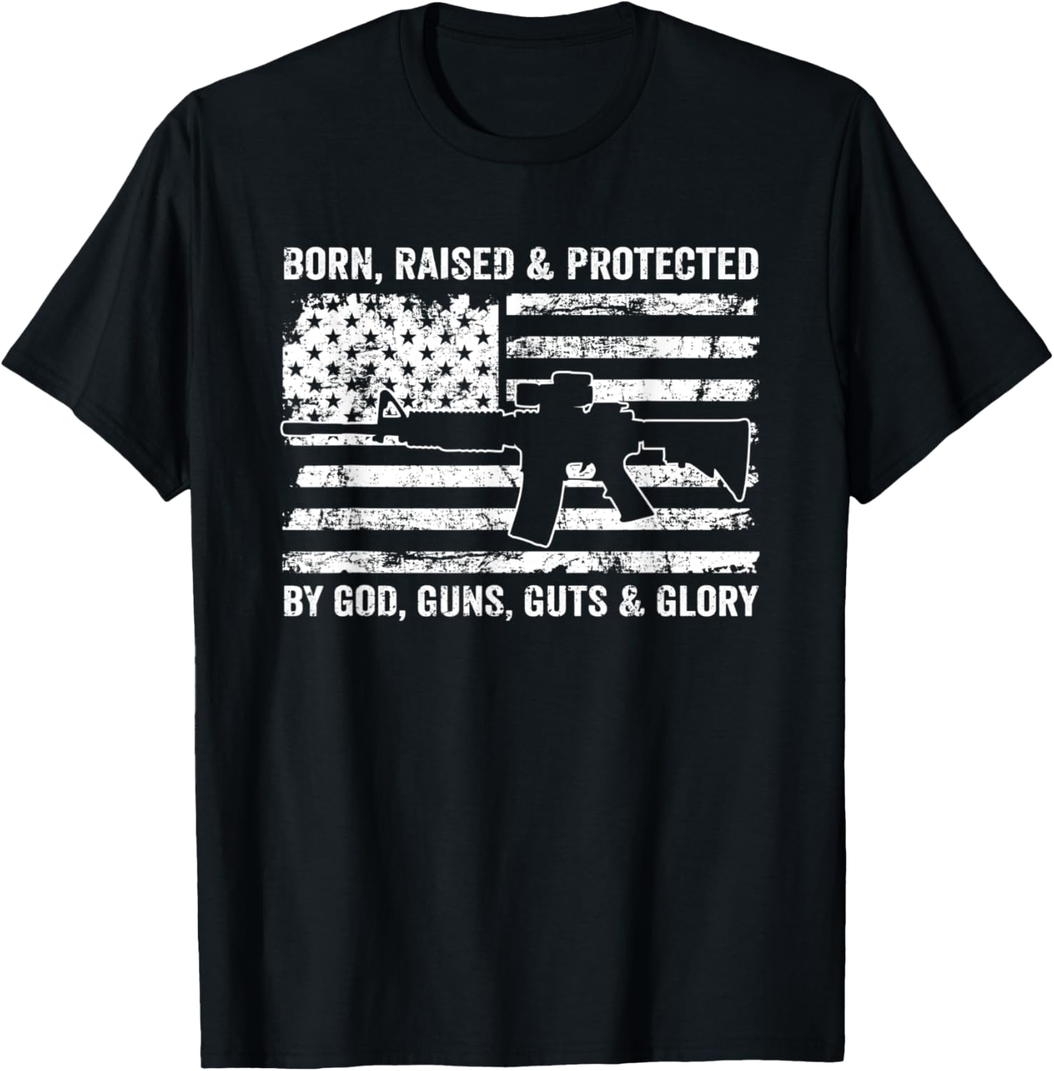 Born Raised Protected By God Guns Guts Glory Usa Pro Gun