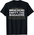 When All Else Fails Empty Magazine Ammo Gun Clip Shirt