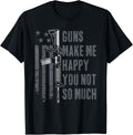 Guns Make Me Happy You Not So Much Usa Mens Funny Gun